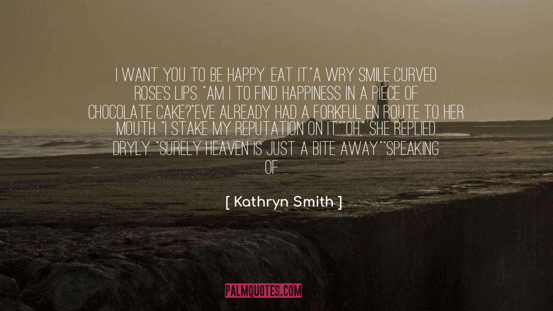 Kathryn Smith Quotes: I want you to be