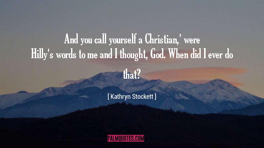 Kathryn Stockett Quotes: And you call yourself a