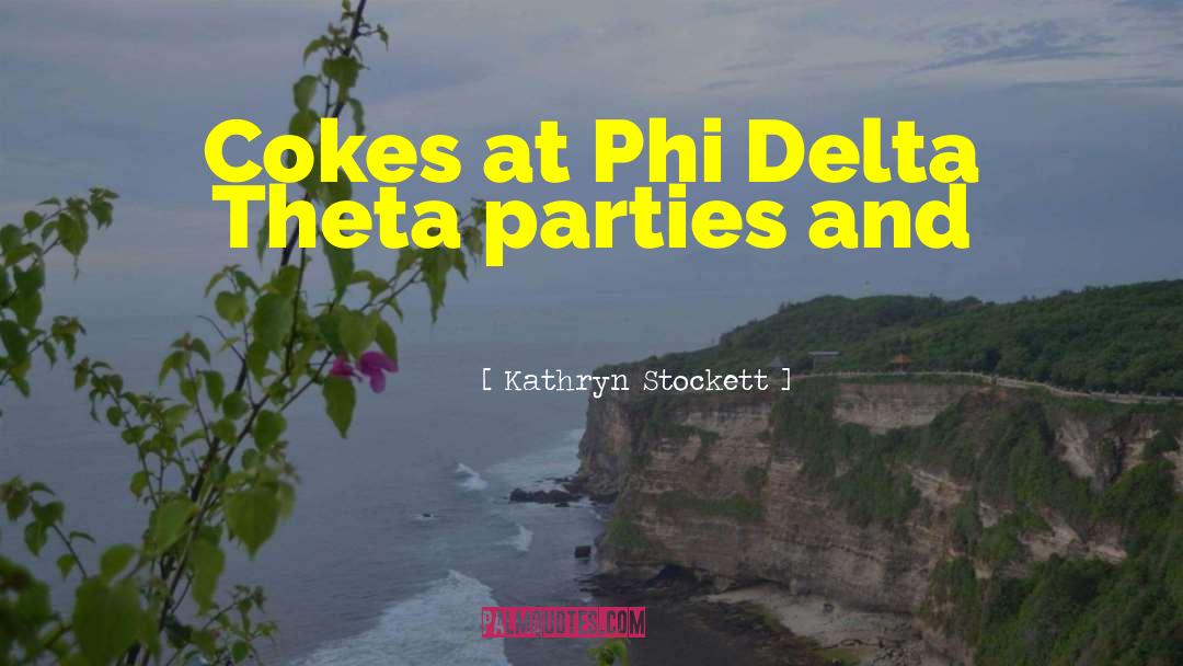 Kathryn Stockett Quotes: Cokes at Phi Delta Theta