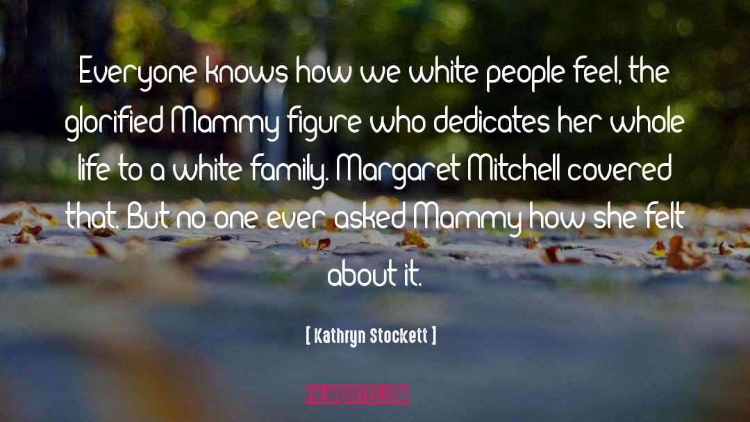 Kathryn Stockett Quotes: Everyone knows how we white
