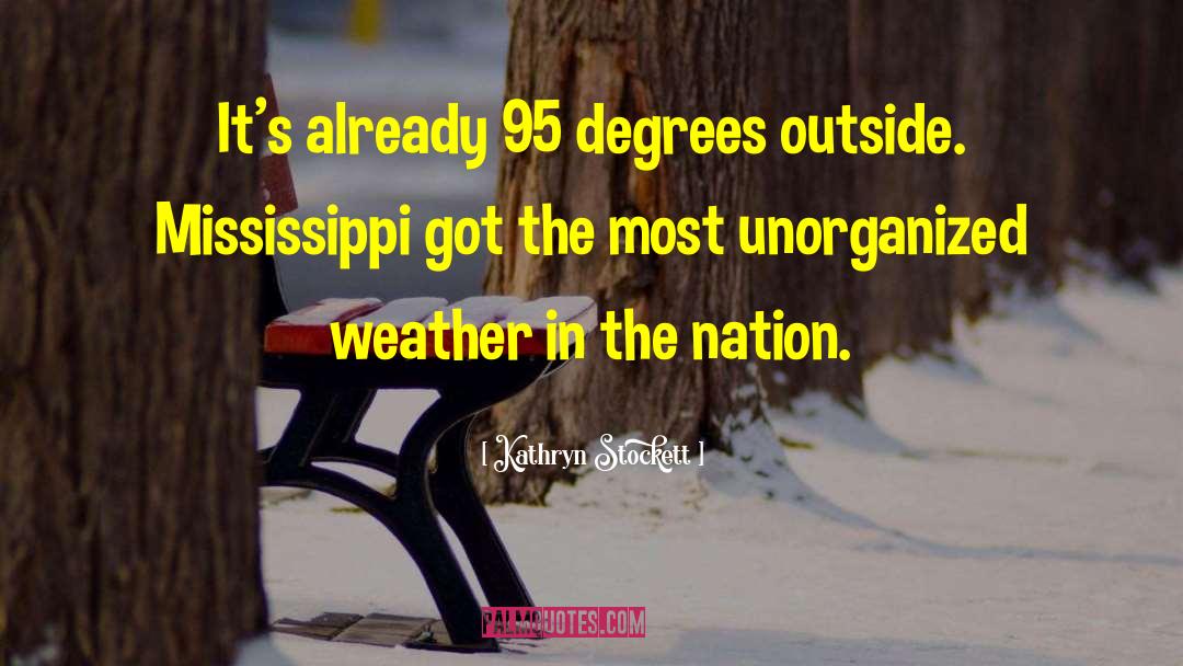 Kathryn Stockett Quotes: It's already 95 degrees outside.