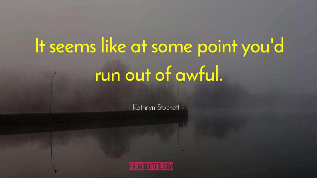 Kathryn Stockett Quotes: It seems like at some