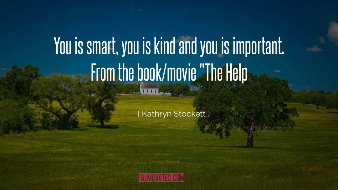 Kathryn Stockett Quotes: You is smart, you is