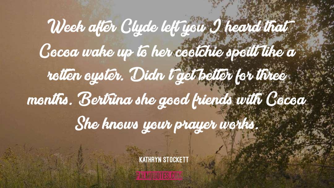 Kathryn Stockett Quotes: Week after Clyde left you