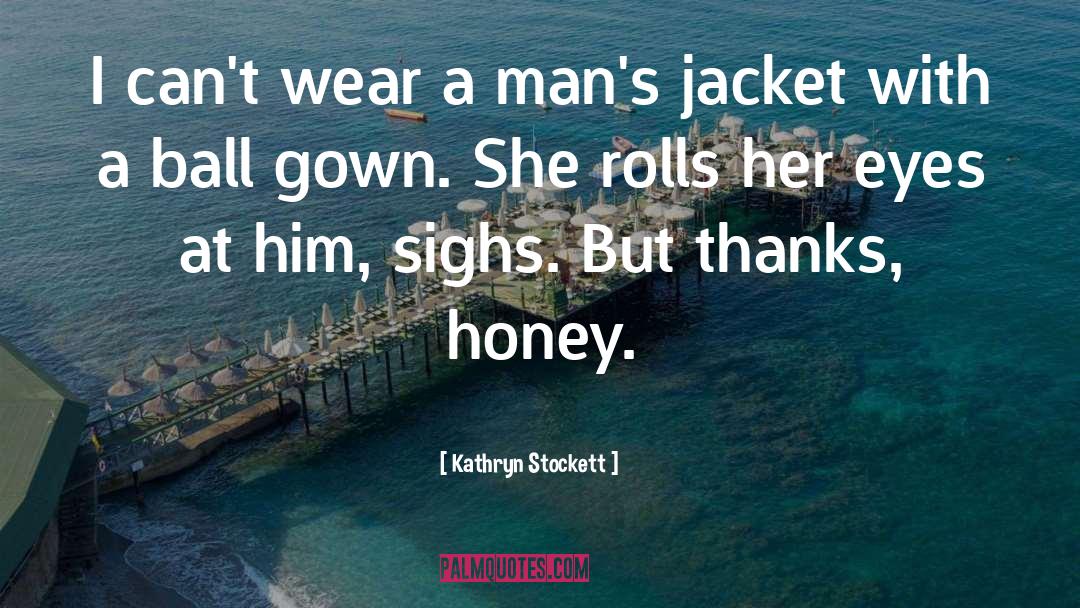 Kathryn Stockett Quotes: I can't wear a man's