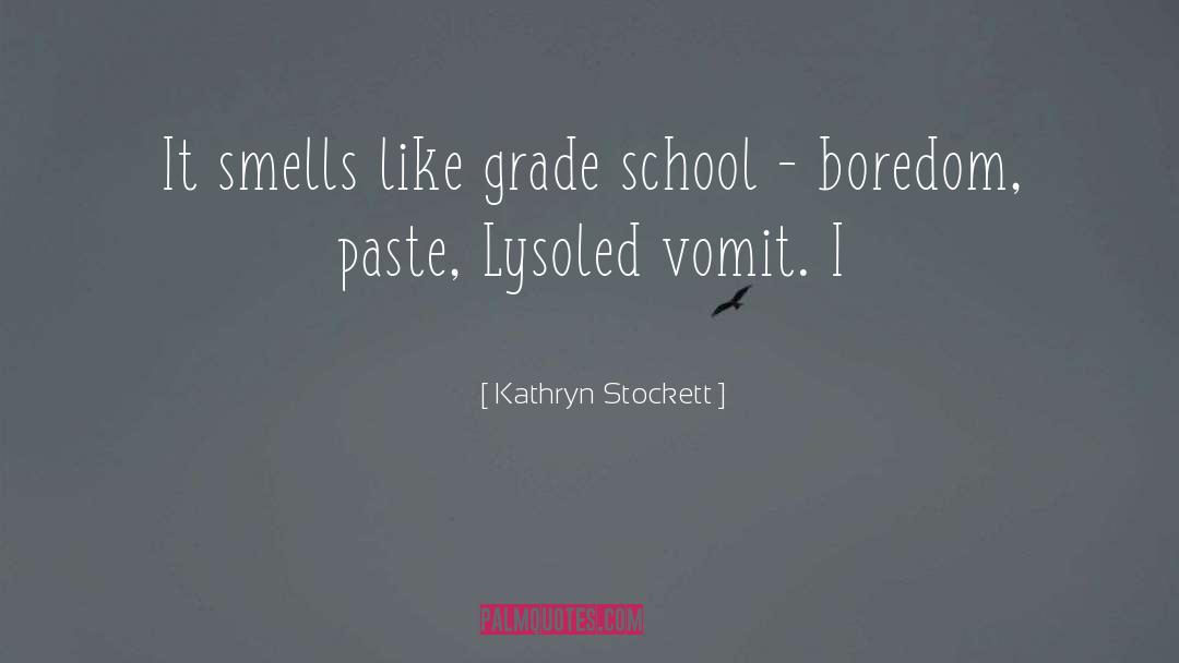 Kathryn Stockett Quotes: It smells like grade school