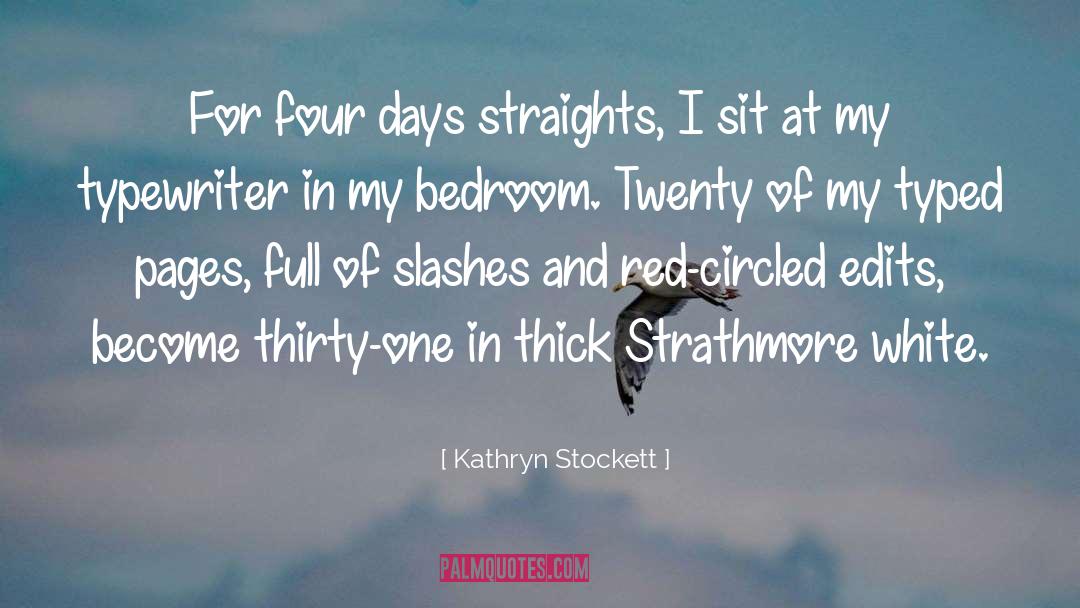 Kathryn Stockett Quotes: For four days straights, I