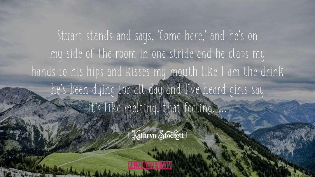 Kathryn Stockett Quotes: Stuart stands and says, 'Come