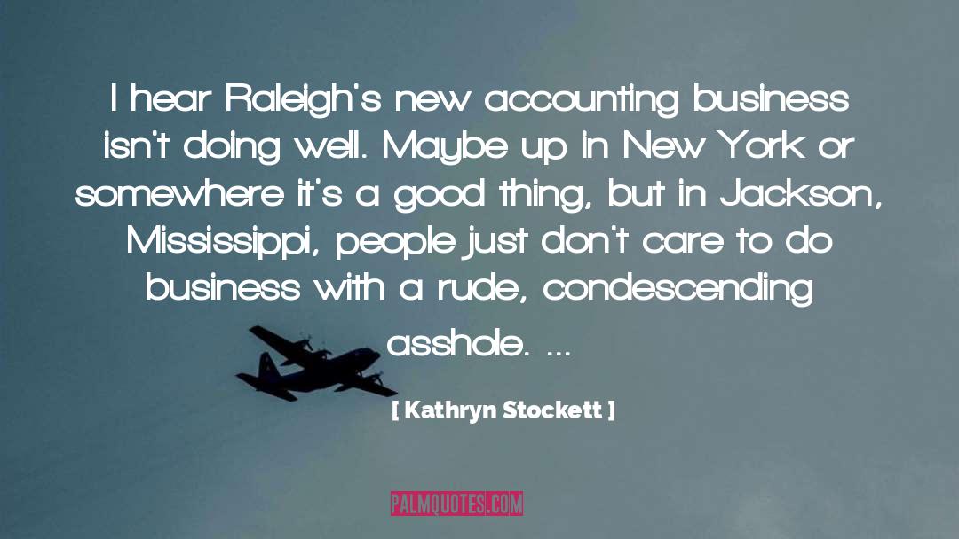 Kathryn Stockett Quotes: I hear Raleigh's new accounting