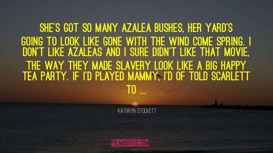 Kathryn Stockett Quotes: She's got so many azalea