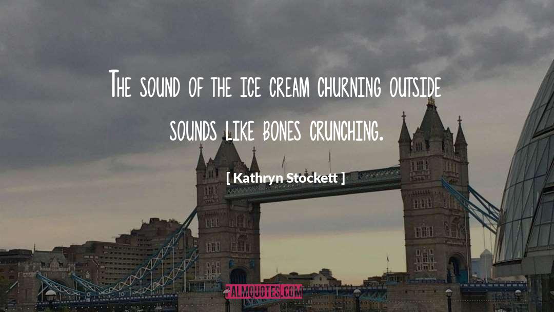 Kathryn Stockett Quotes: The sound of the ice