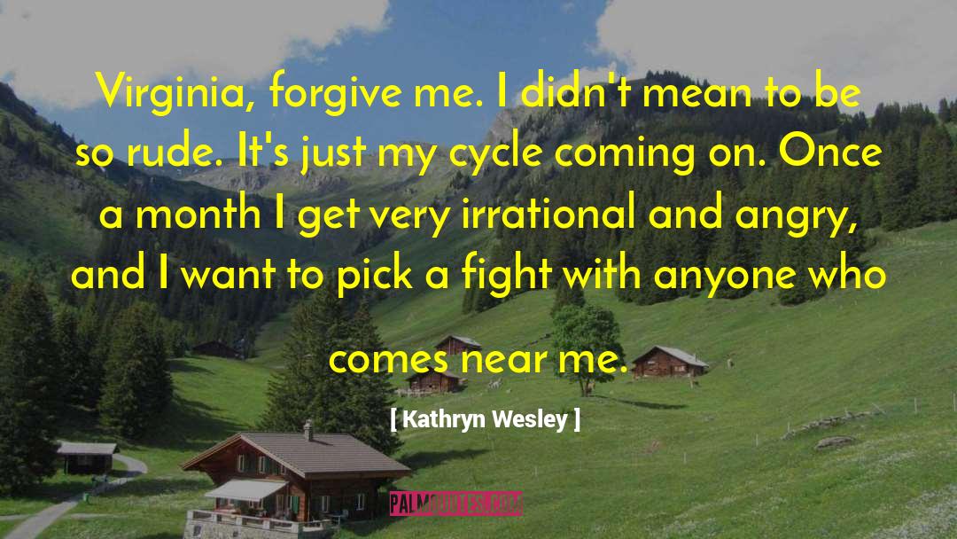 Kathryn Wesley Quotes: Virginia, forgive me. I didn't