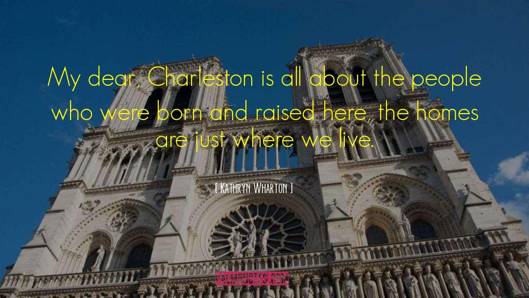 Kathryn Wharton Quotes: My dear, Charleston is all