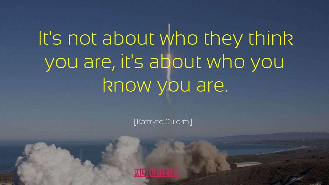 Kathryne Guillerm Quotes: It's not about who they