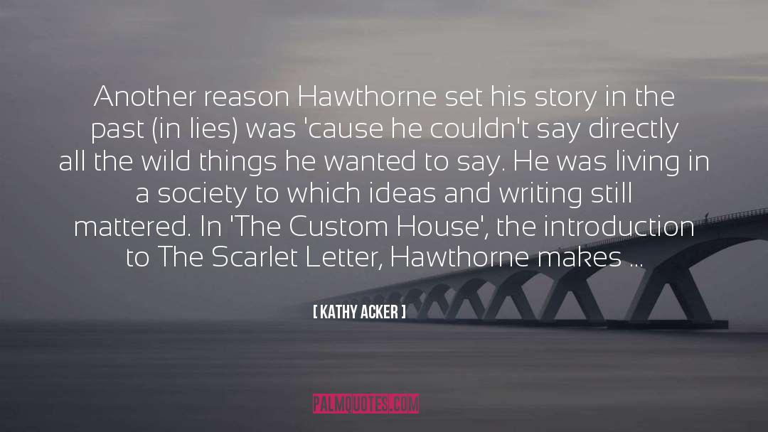 Kathy Acker Quotes: Another reason Hawthorne set his