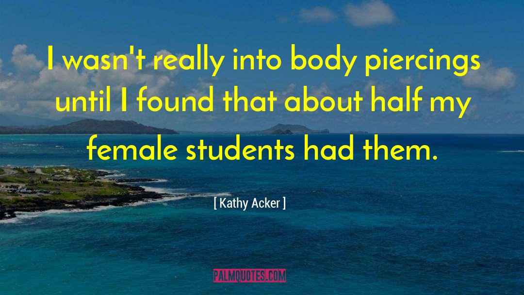Kathy Acker Quotes: I wasn't really into body