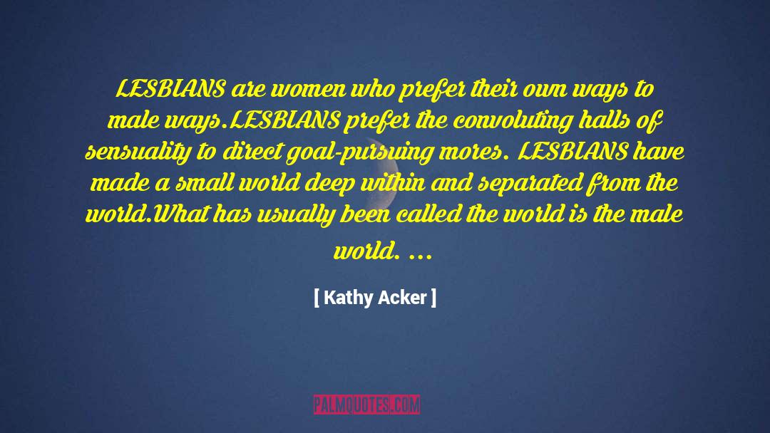 Kathy Acker Quotes: LESBIANS are women who prefer