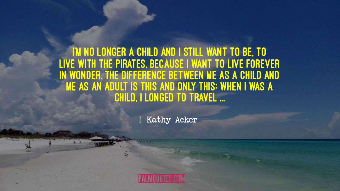 Kathy Acker Quotes: I'm no longer a child