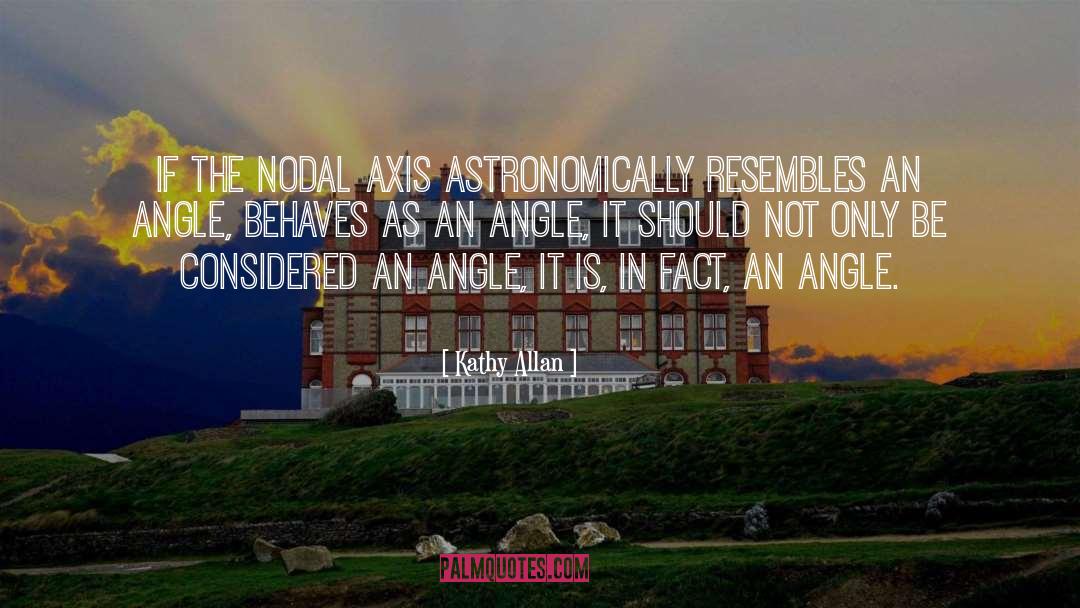Kathy Allan Quotes: If the nodal axis astronomically