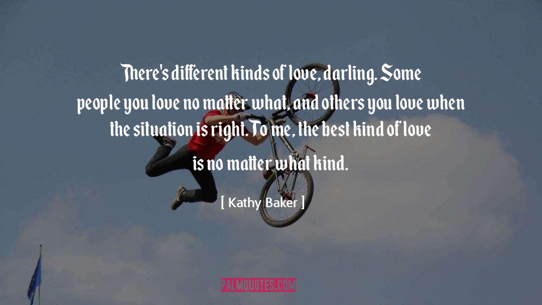 Kathy Baker Quotes: There's different kinds of love,