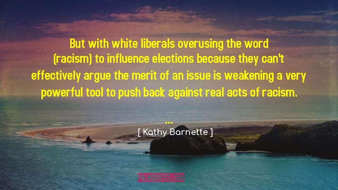 Kathy Barnette Quotes: But with white liberals overusing