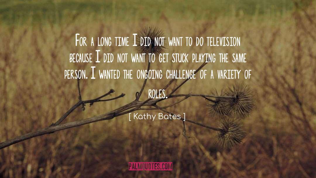 Kathy Bates Quotes: For a long time I