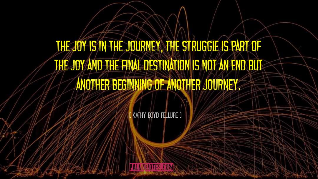Kathy Boyd Fellure Quotes: The joy is in the