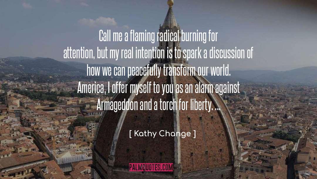 Kathy Change Quotes: Call me a flaming radical