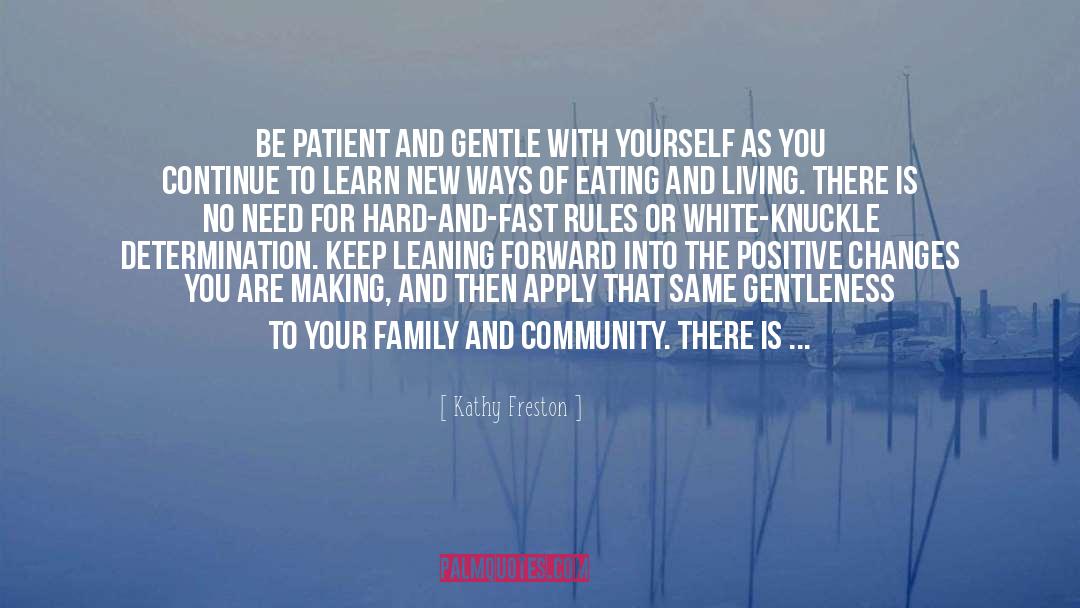 Kathy Freston Quotes: Be patient and gentle with