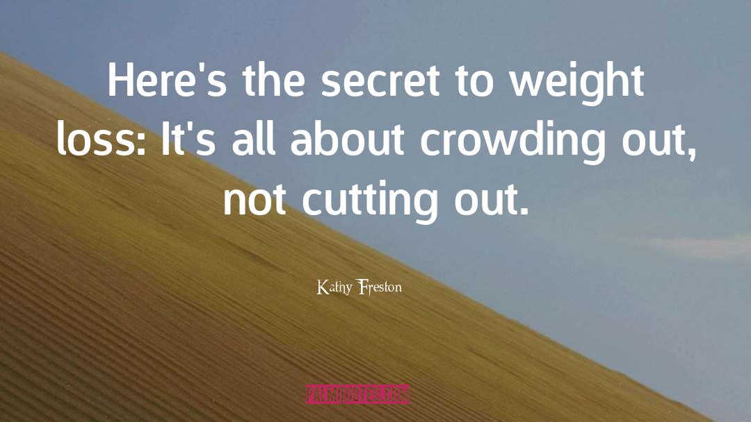 Kathy Freston Quotes: Here's the secret to weight