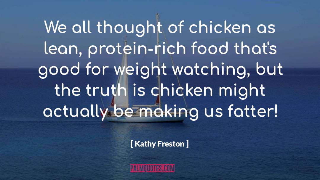 Kathy Freston Quotes: We all thought of chicken