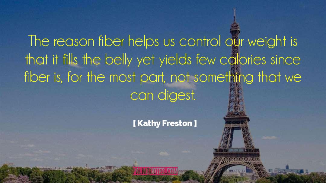 Kathy Freston Quotes: The reason fiber helps us