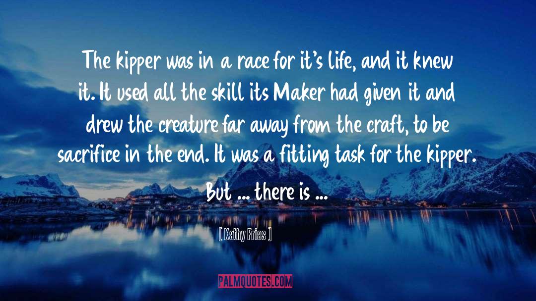 Kathy Frias Quotes: The kipper was in a