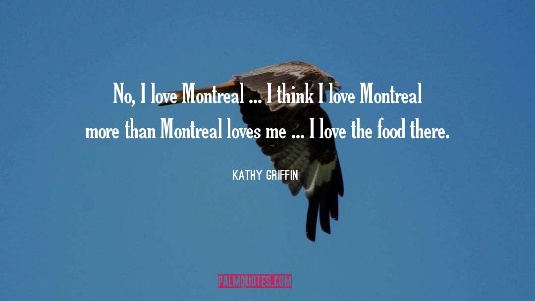 Kathy Griffin Quotes: No, I love Montreal ...