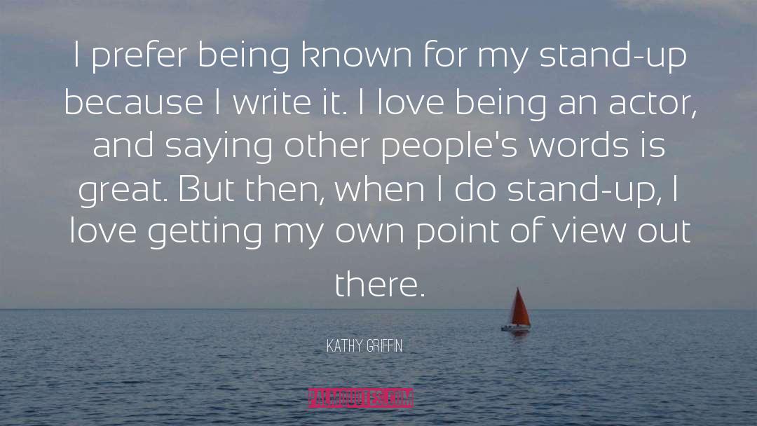 Kathy Griffin Quotes: I prefer being known for