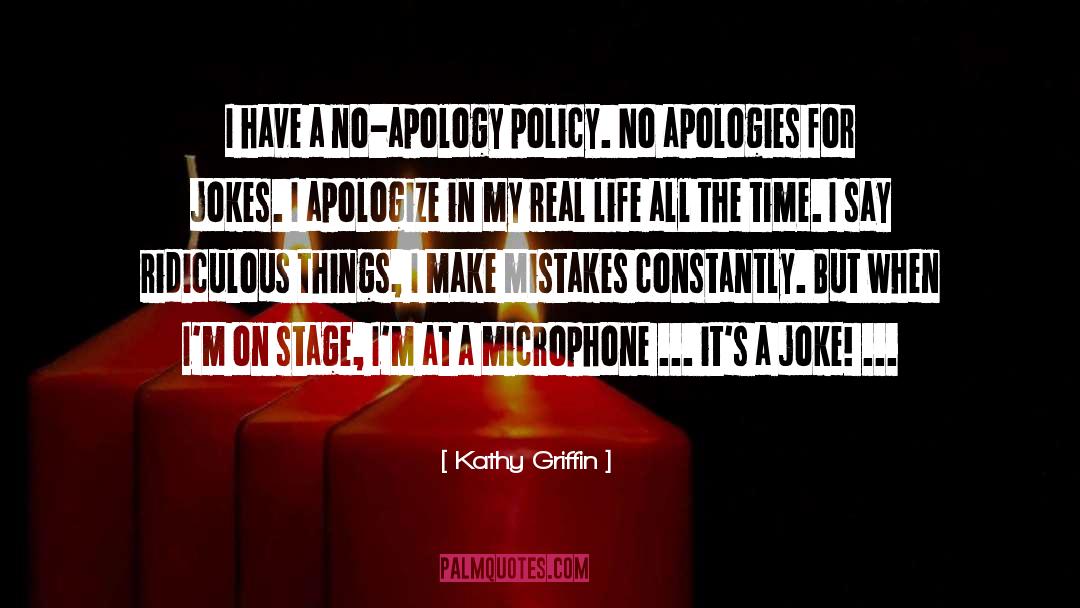 Kathy Griffin Quotes: I have a no-apology policy.