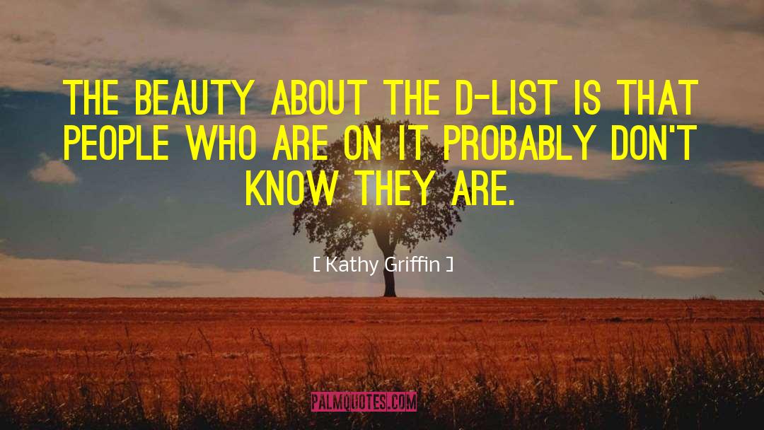 Kathy Griffin Quotes: The beauty about the D-list