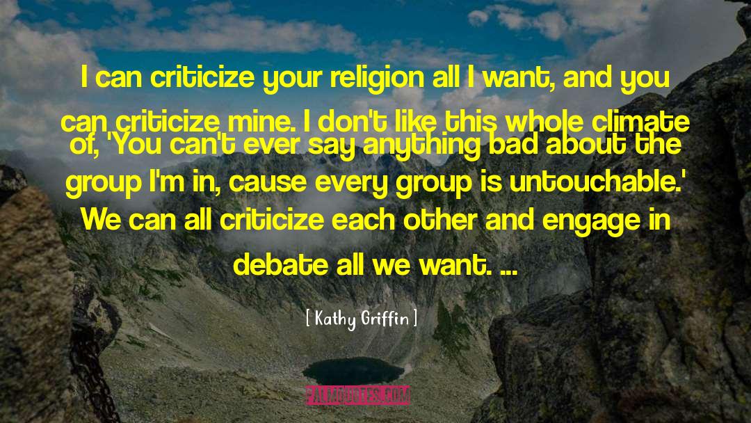 Kathy Griffin Quotes: I can criticize your religion