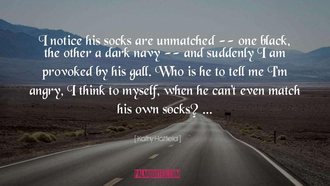 Kathy Hatfield Quotes: I notice his socks are