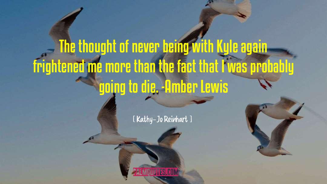 Kathy-Jo Reinhart Quotes: The thought of never being