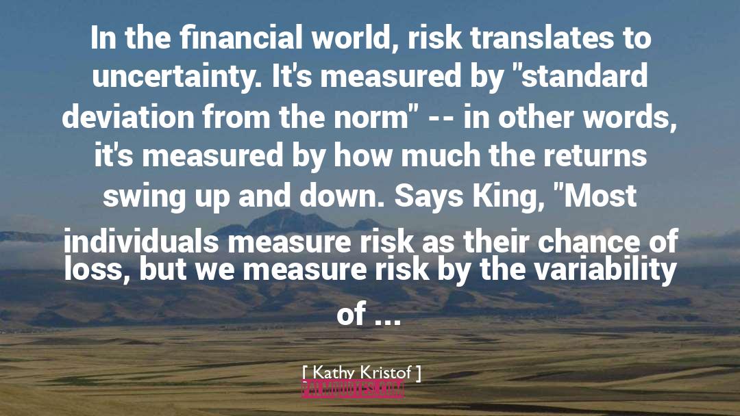 Kathy Kristof Quotes: In the financial world, risk