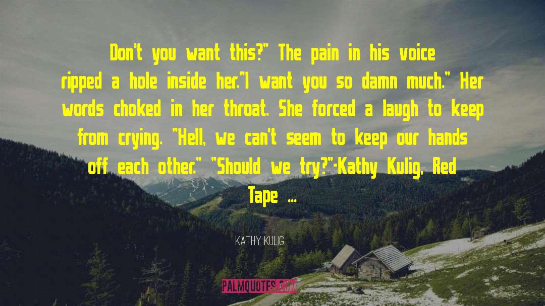 Kathy Kulig Quotes: Don't you want this?