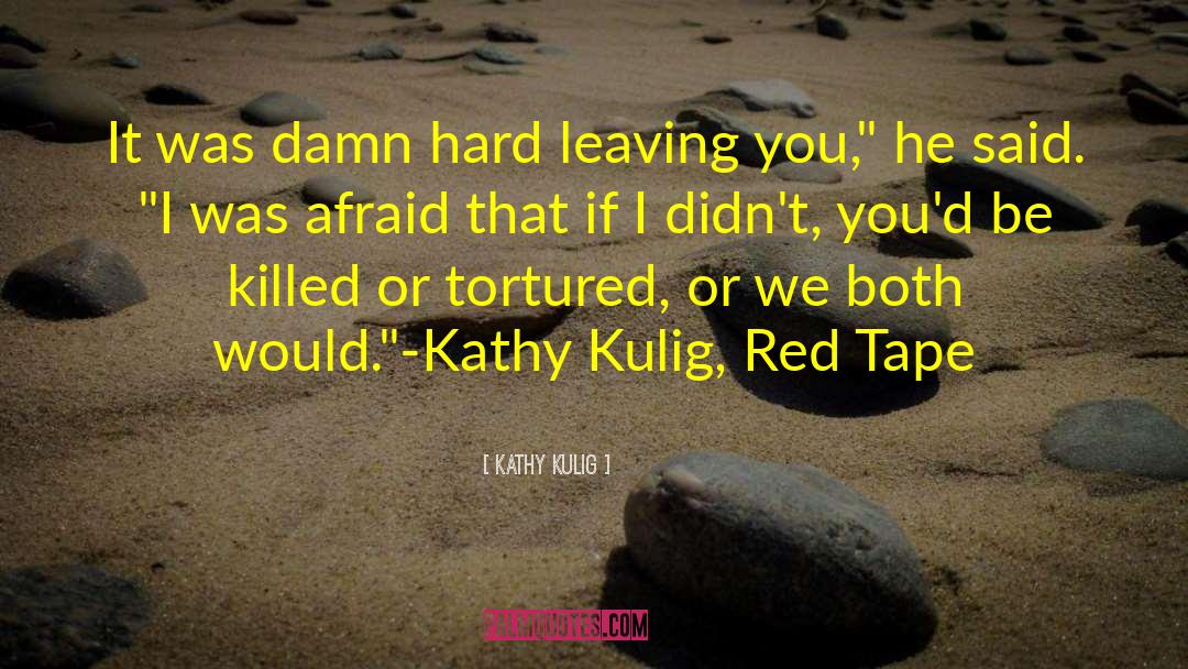 Kathy Kulig Quotes: It was damn hard leaving