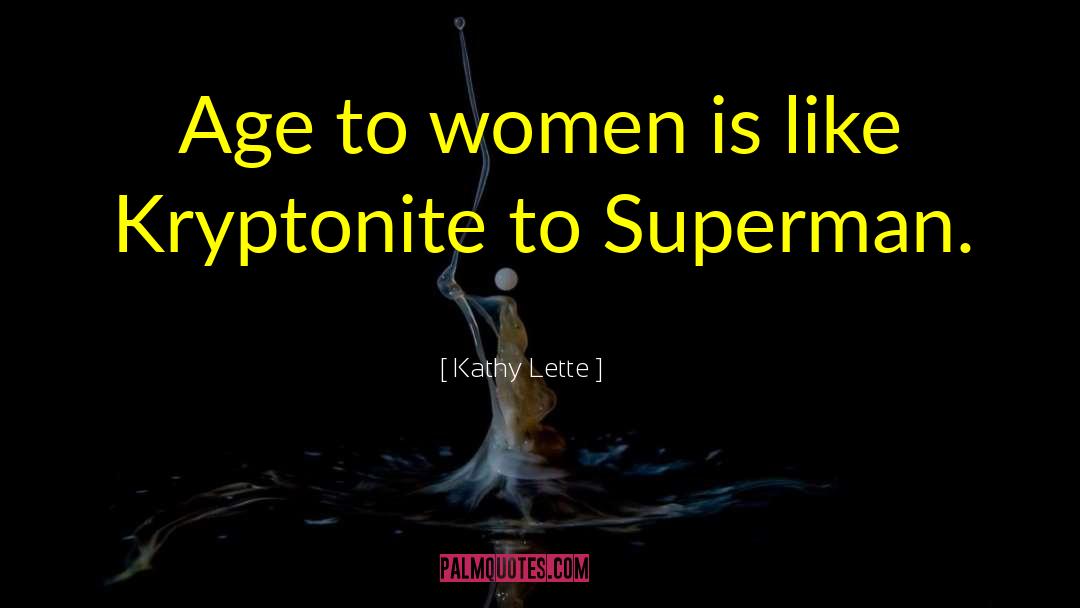 Kathy Lette Quotes: Age to women is like