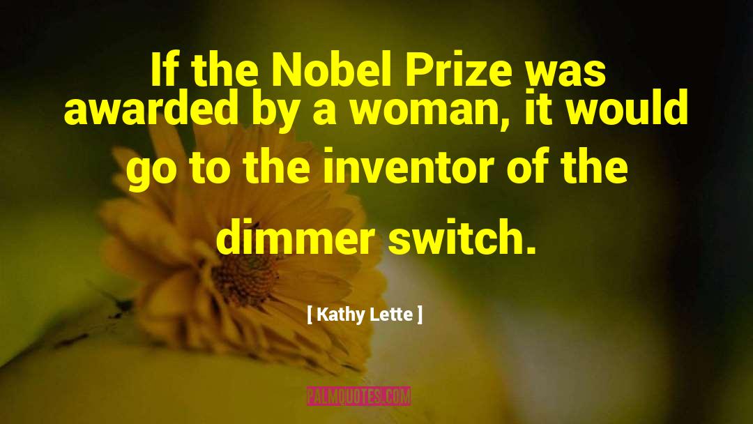 Kathy Lette Quotes: If the Nobel Prize was