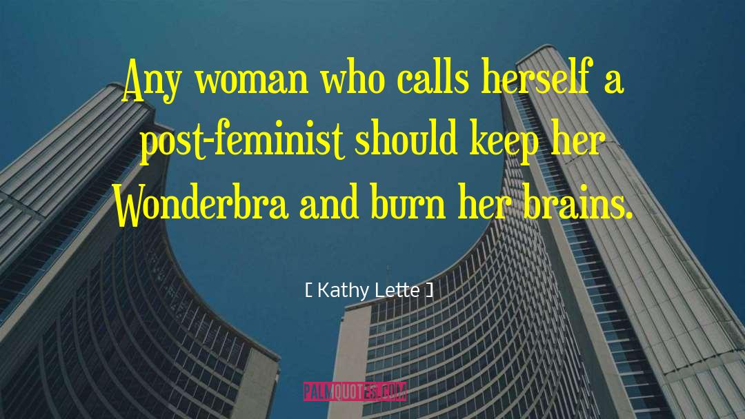 Kathy Lette Quotes: Any woman who calls herself