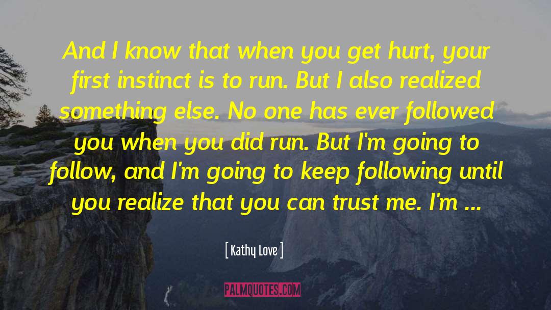 Kathy Love Quotes: And I know that when