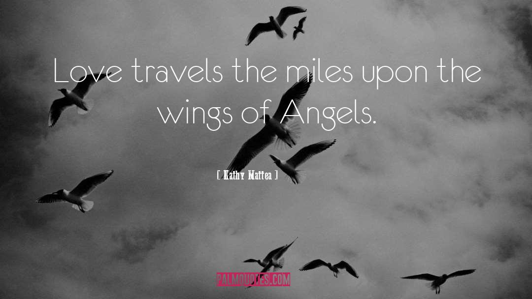 Kathy Mattea Quotes: Love travels the miles upon