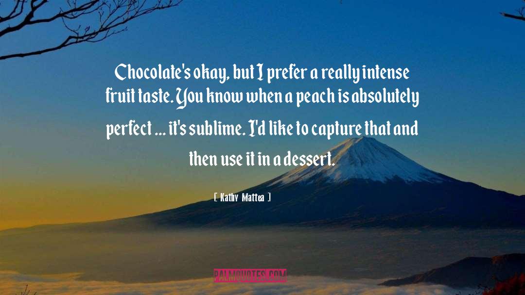 Kathy Mattea Quotes: Chocolate's okay, but I prefer