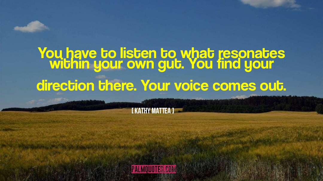 Kathy Mattea Quotes: You have to listen to